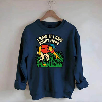 Golfer searching in deep rough - "I Saw It Land Right Here" - lost ball saga - Crewneck Sweatshirt - navy