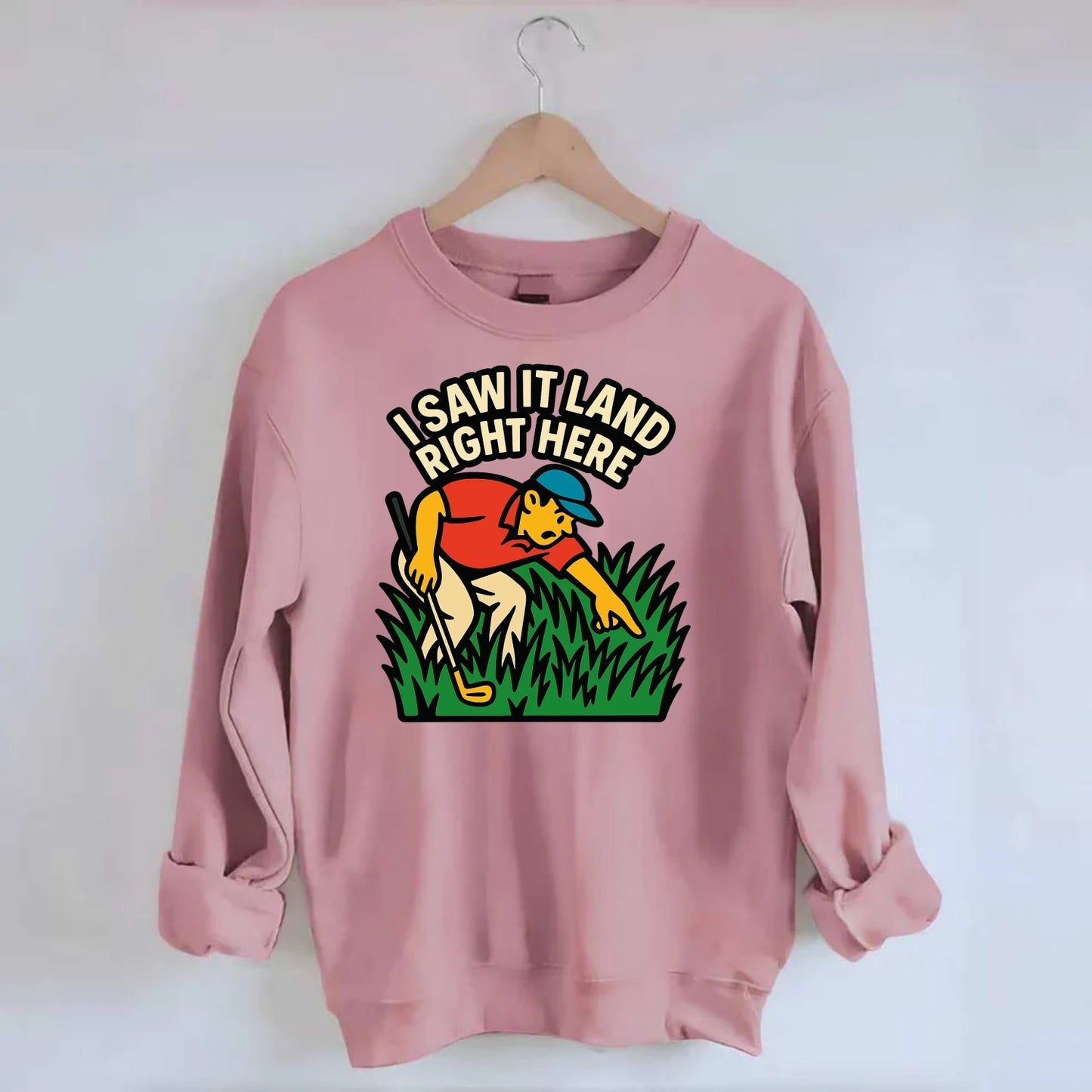Golfer searching in deep rough - "I Saw It Land Right Here" - lost ball saga - Crewneck Sweatshirt - pink