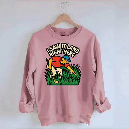 Golfer searching in deep rough - "I Saw It Land Right Here" - lost ball saga - Crewneck Sweatshirt - pink