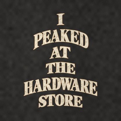 I Peaked At The Hardware Store Quiet Statements Vintage T-shirt – black, print and cotton detail (AI mockup)
