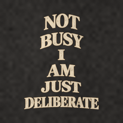 Not Busy I Am Just Deliberate Quiet Statements Vintage T-shirt – black, print and cotton detail (AI mockup)