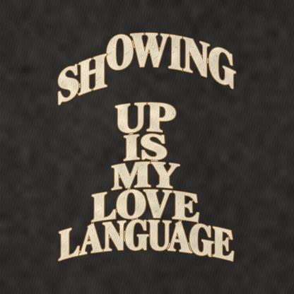 Showing Up Is My Love Language Quiet Statements Vintage T-shirt – black, print and cotton detail (AI mockup)