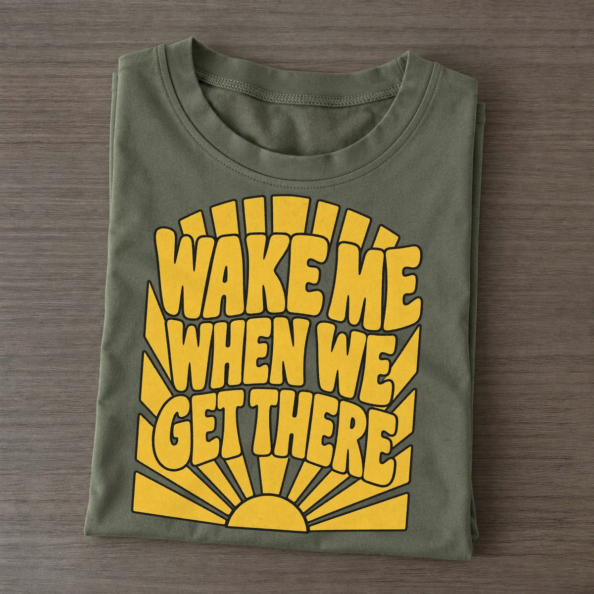 Wake Me When We Get There Sunburst Sayings Classic T-shirt – Army Green