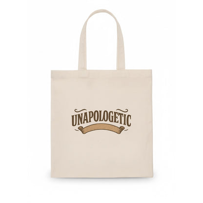 Bold typography design - "UNAPOLOGETIC" - no regrets, owning it - Tote Bag - white