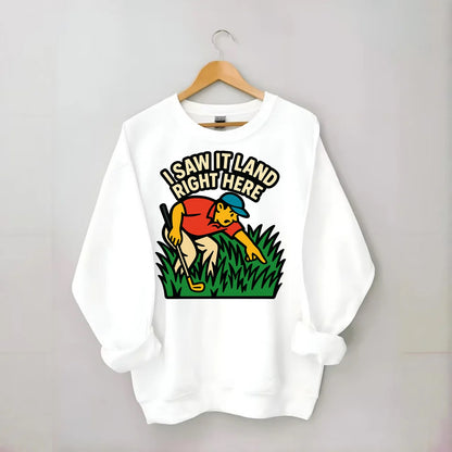 Golfer searching in deep rough - "I Saw It Land Right Here" - lost ball saga - Crewneck Sweatshirt - white