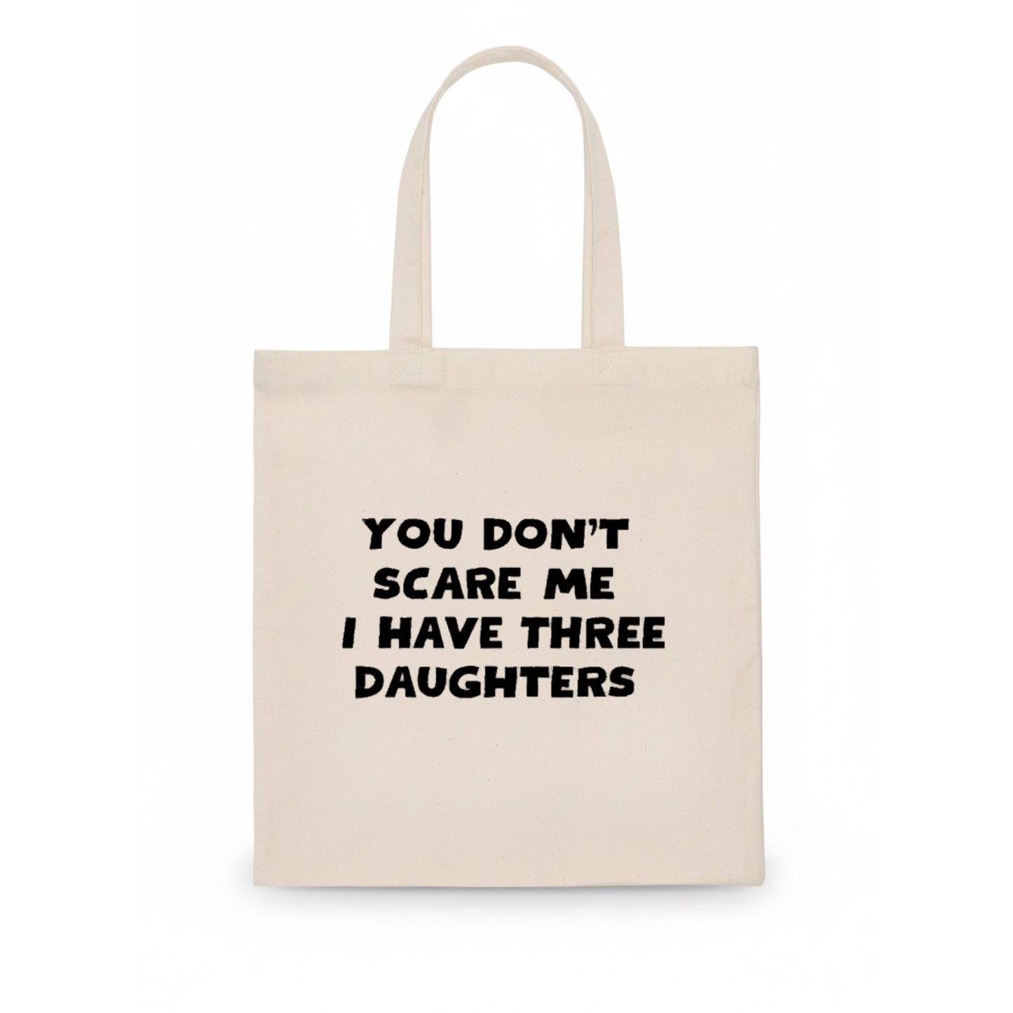 You Don't Scare Me I Have Three Daughters - Tote Bag - white