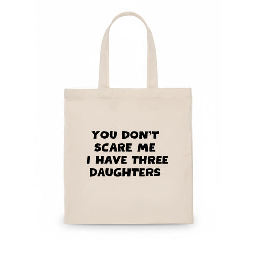 You Don't Scare Me I Have Three Daughters - Tote Bag