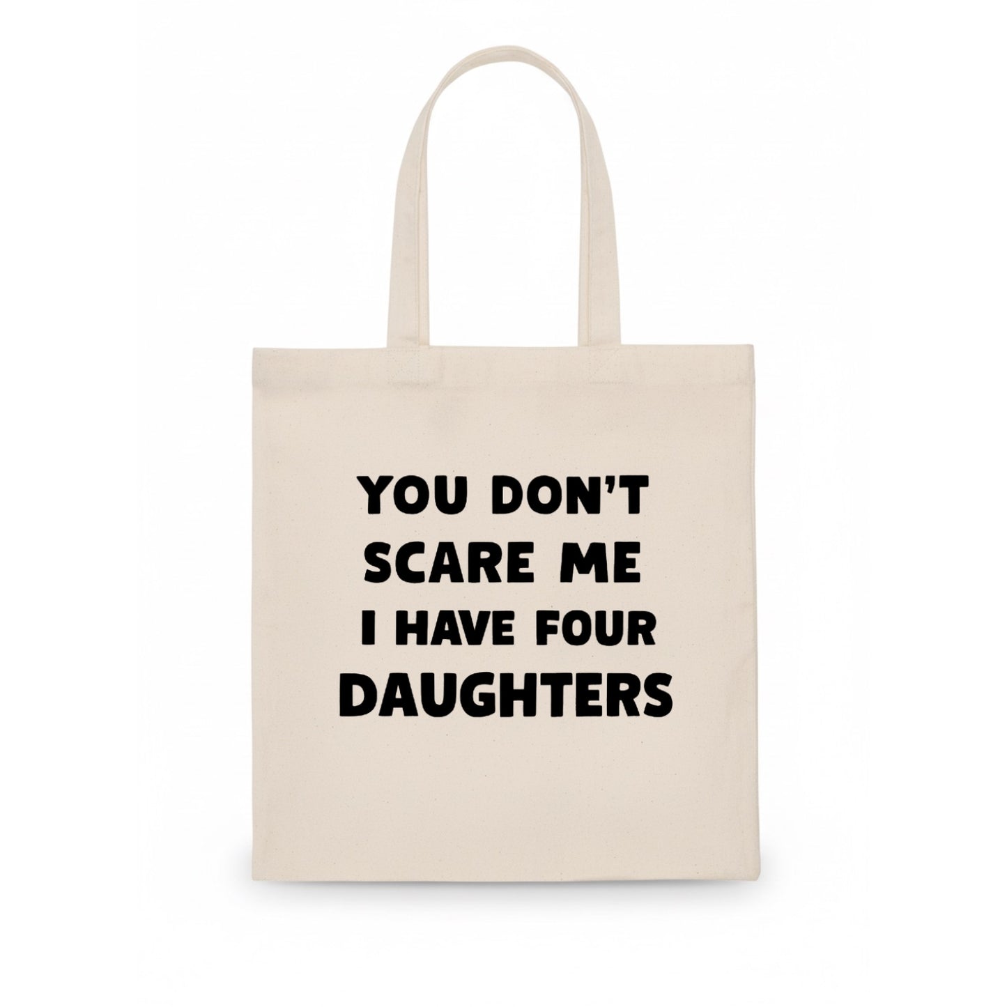 You Don't Scare Me I Have Four Daughters - Tote Bag - white