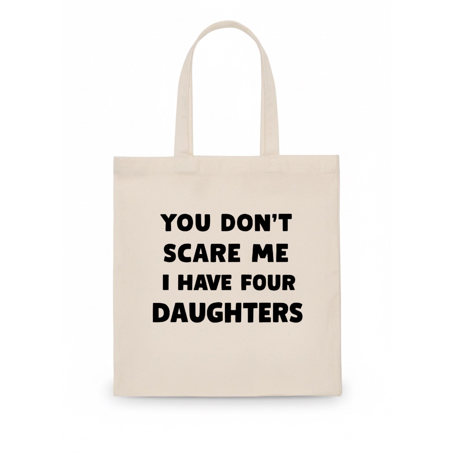 You Don't Scare Me I Have Four Daughters - Tote Bag - white