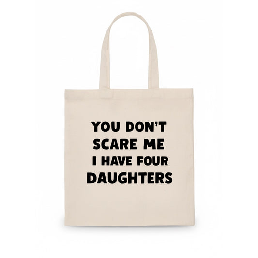 You Don't Scare Me I Have Four Daughters - Tote Bag - white